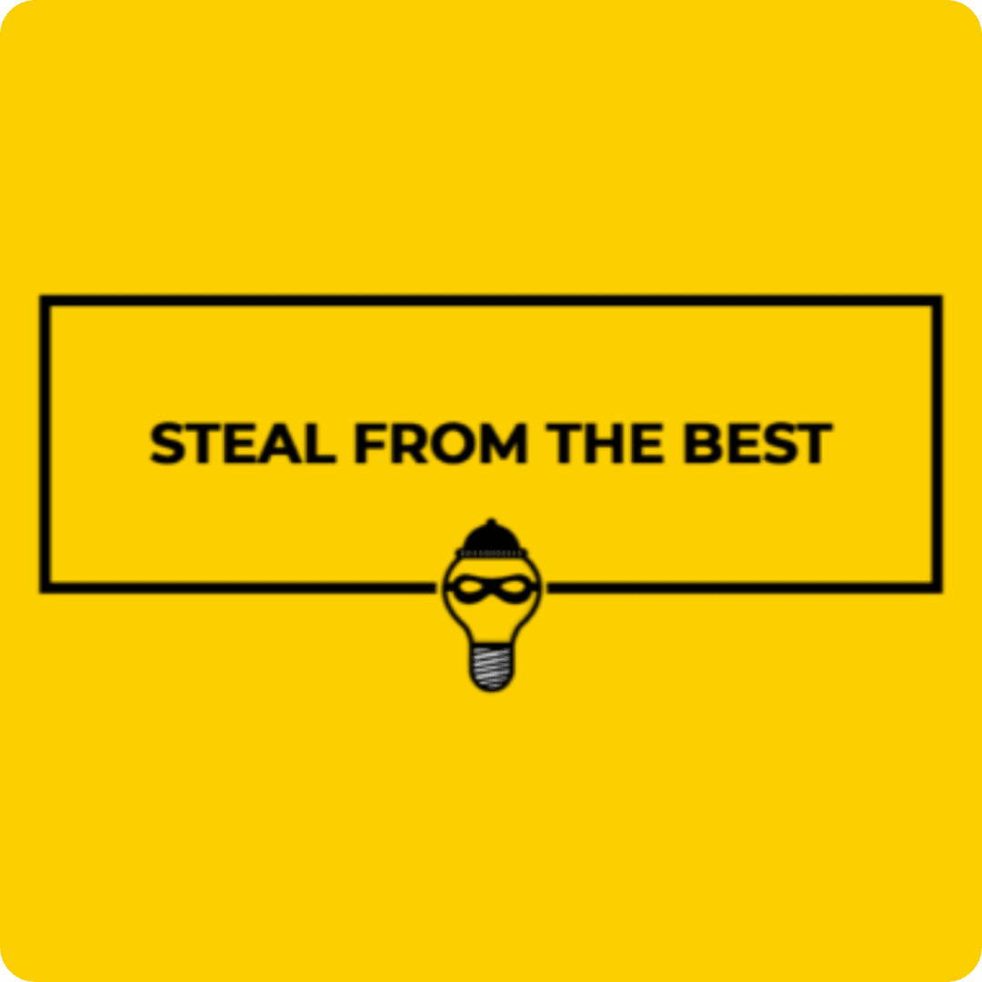 A yellow background with the words " steal from the best ".